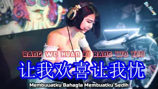 Rang Wo Huan Xi Rang Wo You || 让我欢喜让我忧 || Hot Remix Tik Tok || Lirik Terjemahan (DJ抖音版)