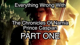 Everything Wrong With The Chronicles Of Narnia - Prince Caspian (PART ONE)