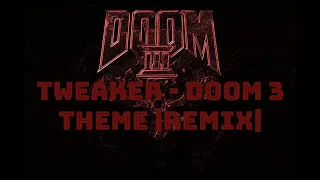 Tweaker - Doom 3 Theme |REMIX|