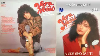 Vera Nesic - A gde smo ja i ti - (Audio 1988)