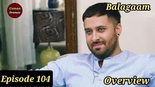 Baylagaam Episode 104 | Overview | Usman Dramas