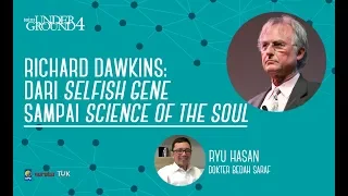 Richard Dawkins: The Selfish Gene sampai Science of the Soul oleh Ryu Hasan | Sains Underground 2019