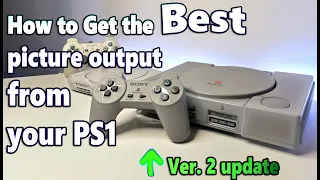 How to get the best output picture from your PlayStation Ps1 ver. 2 update