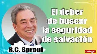 El deber de buscar la seguridad de salvación Renovando Tu Mente con R.C. Sproul