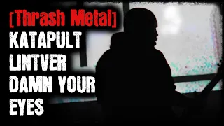 [Thrash Metal] - Katapult - Lintver - Damn Your Eyes