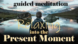 Relaxing Into The Present Moment | Guided Meditation