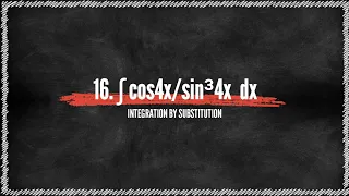 Integration By Substitution Problem#16. ∫ cos4x/sin³4x  dx