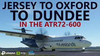 MSFS | ATR72-600 Ops - Jersey to Oxford to Dundee on VATSIM!