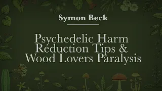 Symon Beck - Harm reduction tips & discussion of Wood-lovers paralysis