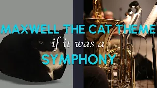 MAXWELL THE CAT THEME if it was a SYMPHONY