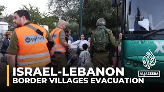 Israel continues evacuation of villages near Lebanon border