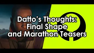 Destiny 2: Datto's Thoughts on the Final Shape & Marathon Teasers (Bungie's New Game)