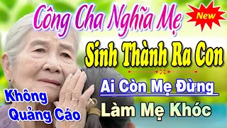 Công Cha Nghĩa Mẹ Sinh Thành Ra Con ► Bài Hát Về Cha Mẹ Rung Động Lòng Người ►Tuyển Chọn Bài Hay