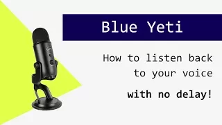 Blue Yeti: monitor your voice without delay