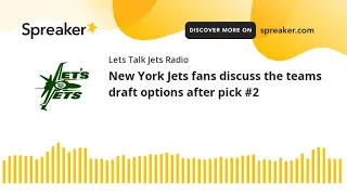 New York Jets fans discuss the teams draft options after pick #2