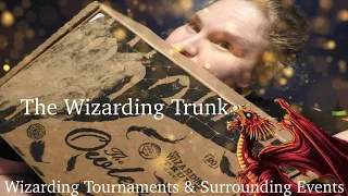 THE WIZARDING TRUNK: WIZARDING TOURNAMENTS & SURROUNDING EVENTS UNBOXING!!!