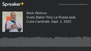 Dusty Baker-Tony La Russa spat, Cubs-Cardinals, Sept. 3, 2003 (made with Spreaker)