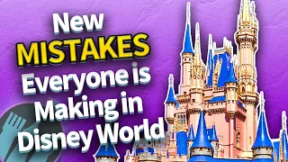 New Mistakes Everyone is Making in Disney World