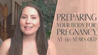 Q&A: Preparing for Trying to Conceive and Pregnancy at 35+