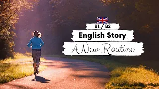 INTERMEDIATE ENGLISH STORY 🏃‍♀️A New Routine🌅 B1 - B2 | British English Reading & Listening Practice