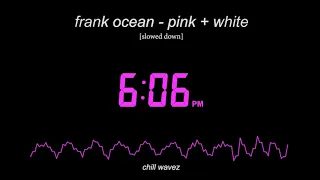 frank ocean - pink + white [slowed down version] | chill wavez