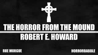 "The Horror from the Mound" / A Tale of Vampirism by Robert E. Howard