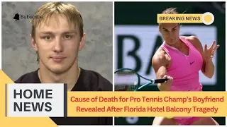 Cause of Death for Pro Tennis Champ's Boyfriend Revealed After Florida Hotel Balcony Tragedy