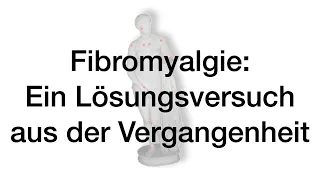 Fibromyalgie: Ein Lösungsversuch aus der Vergangenheit. Über den Hintergrund der Symptomatik.