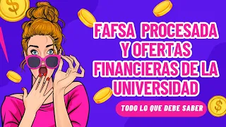 FAFSA PROCESADA Y OFERTA FINANCIERA DE LAS UNIVERSIDADES