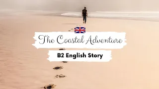 UPPER-INTERMEDIATE ENGLISH STORY 🥾The Coastal Walk 🦭 | Level 6 - 7 | Learn English Through Story