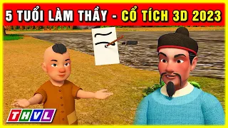 Sự tích 5 TUỔI LÀM THẦY trọn bộ | Cổ tích 3D 2023 hoạt hình mới nhất | Truyện cổ tích Việt Nam hay