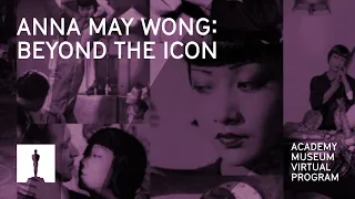 Beyond the Icon: Anna May Wong | Academy Museum