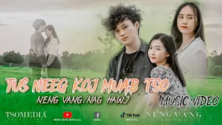 TUS NEEG KOJ MUAB TSO - NENG VANG / NAG HAWJ 【 MUSIC VIDEO 】