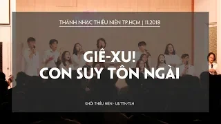 Giê-xu! Con Suy Tôn Ngài | Thánh nhạc Thiếu niên TP.HCM 11.2018 | Emmanuel