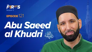 Abu Saeed al-Khudri (ra): The Jewel of Madinah | The Firsts | Sahaba Stories | Dr. Omar Suleiman