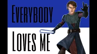 EVERYBODY LOVES ME   Anakin Skywalker