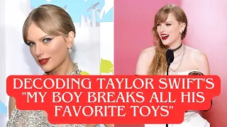Taylor Swift reveals the meaning of  "My Boy Breaks All His Favorite Toys".🎵