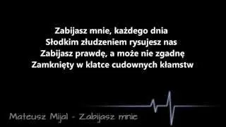 Mateusz Mijal - Zabijasz mnie TEKST