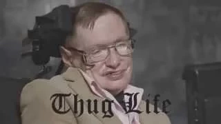 Stephen Hawking - Thug Life
