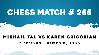 Mikhail Tal vs Karen Grigorian • Yerevan - Armenia, 1986