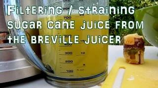 Filtering Sugar Cane Juice From the Breville Juicer