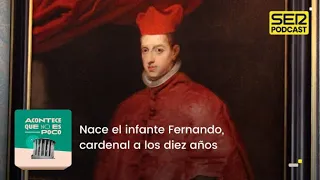 Acontece que no es poco | Nace el infante Fernando, cardenal a los diez años