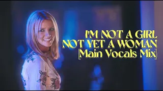 Britney Spears - I'm Not a Girl, Not Yet a Woman [Main Vocals Mix]