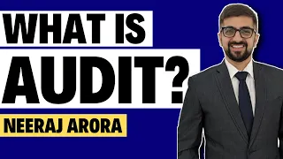 What is Audit? Auditing क्या है? | Basics of Audit By Neeraj Arora