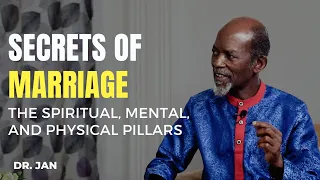 SECRETS OF MARRIAGE | THE SPIRITUAL, MENTAL AND PHYSICAL PILLARS | Dr. Baffour Jan