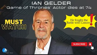 'Game of Thrones' Actor Ian Gelder Dies at 74 After Battle with Cancer