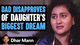 Dad Disapproves Of Daughters Biggest Dream | Dhar Mann