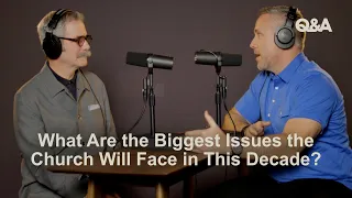 What Big Issues Does The Church Currently Face? | Paul Tripp & J.D. Greear | TGC Q&A