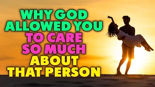 God Allowed You To Care So Much About Someone Because...