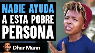 Nadie Ayuda A Esta Pobre Persona | Dhar Mann Studios